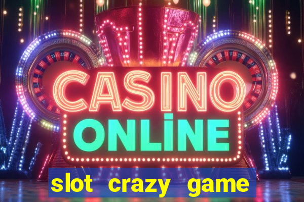 slot crazy game paga mesmo