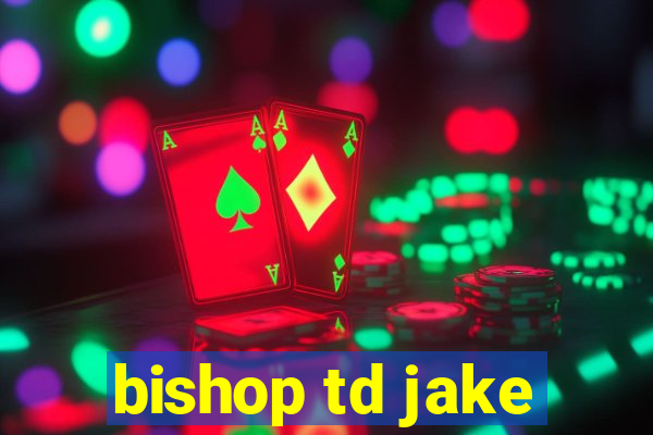 bishop td jake