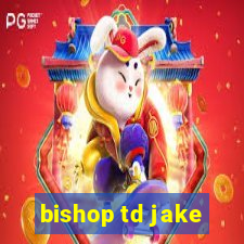 bishop td jake