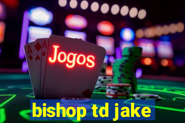 bishop td jake