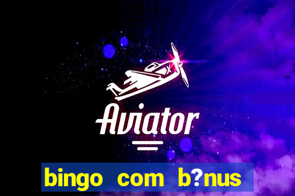 bingo com b?nus grátis no cadastro