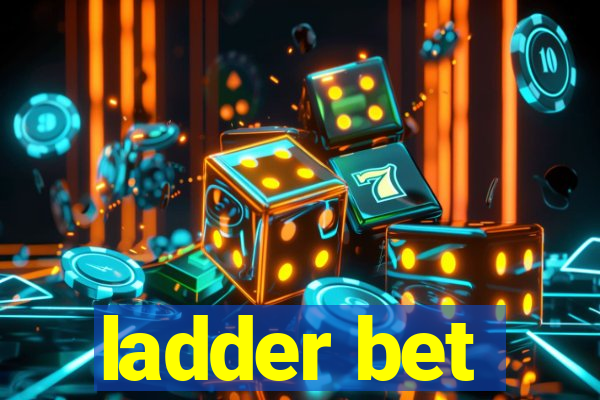 ladder bet