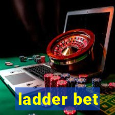 ladder bet