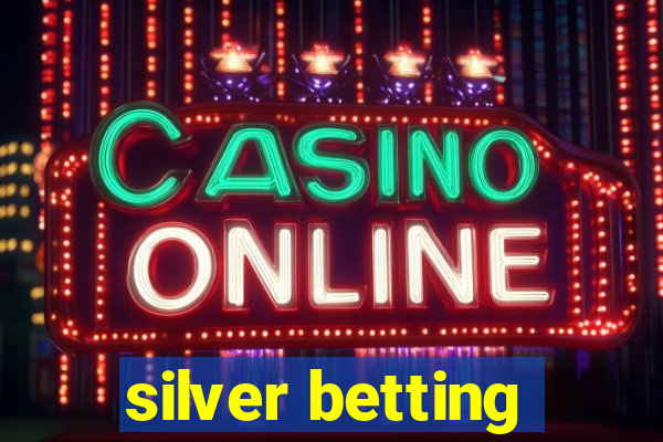 silver betting