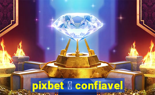 pixbet 茅 confiavel