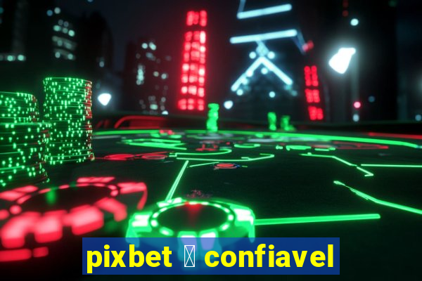 pixbet 茅 confiavel