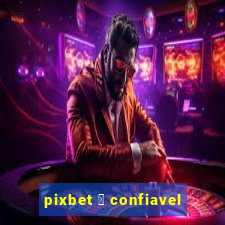 pixbet 茅 confiavel