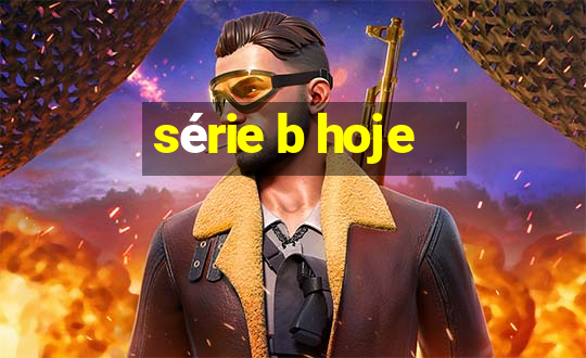 série b hoje