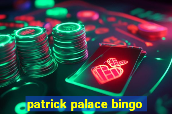 patrick palace bingo