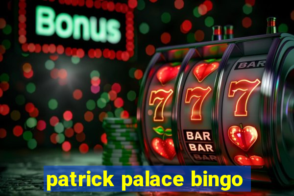 patrick palace bingo