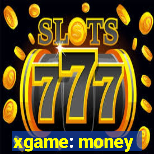 xgame: money