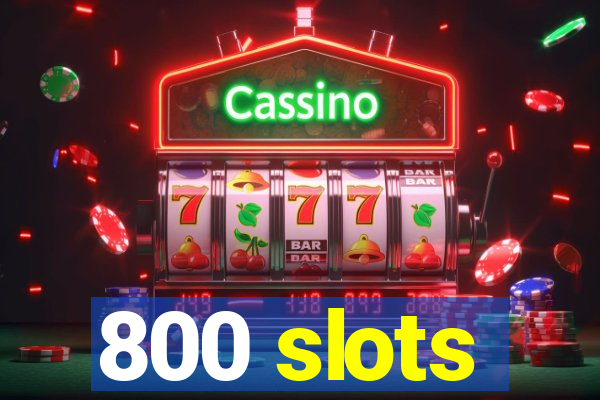 800 slots