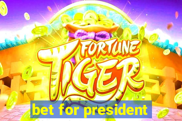 bet for president