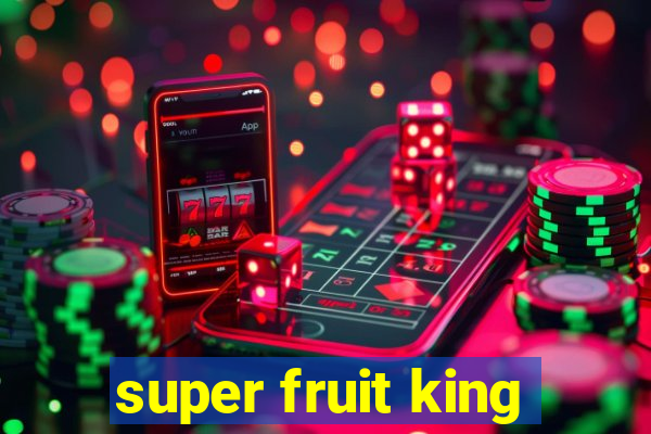 super fruit king