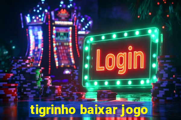 tigrinho baixar jogo