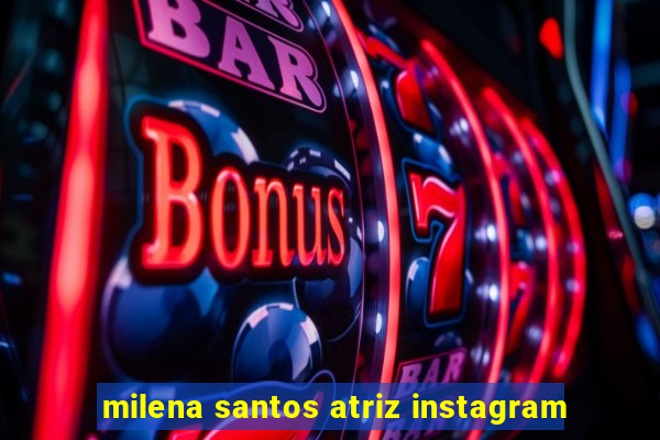 milena santos atriz instagram