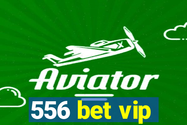 556 bet vip