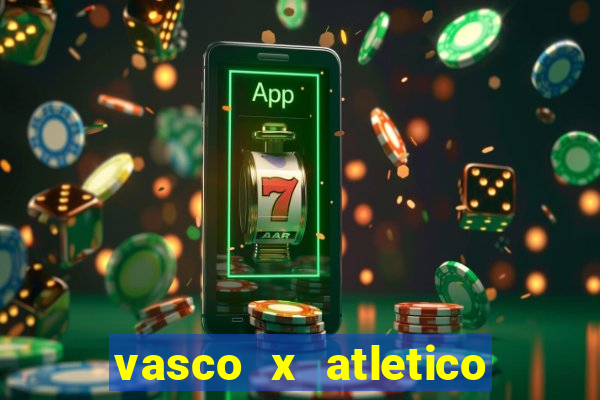 vasco x atletico go onde assistir