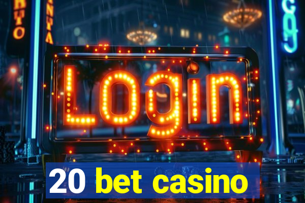 20 bet casino