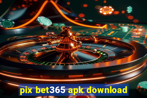 pix bet365 apk download