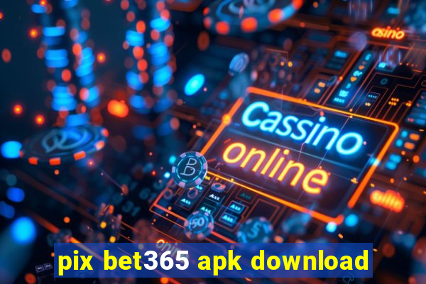 pix bet365 apk download