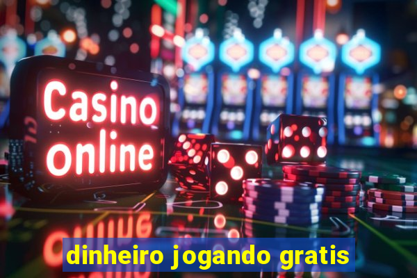 dinheiro jogando gratis