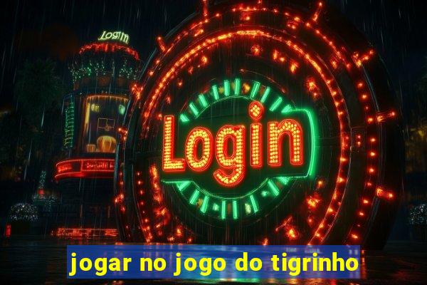 jogar no jogo do tigrinho