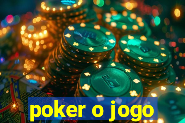 poker o jogo