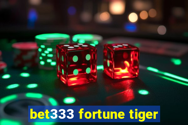 bet333 fortune tiger