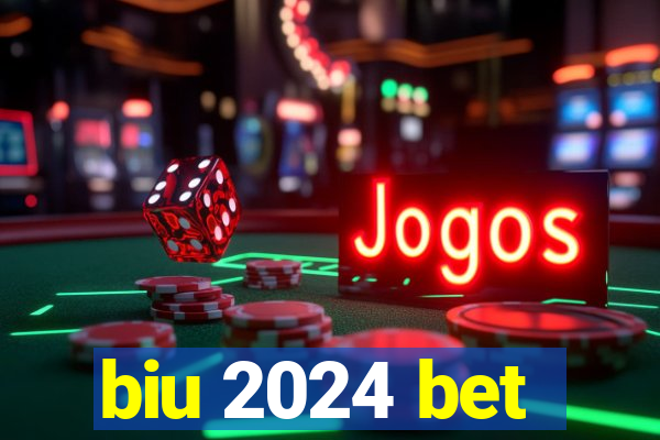 biu 2024 bet