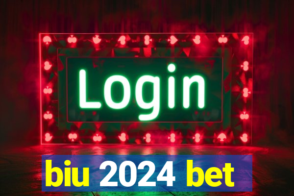 biu 2024 bet