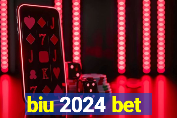 biu 2024 bet