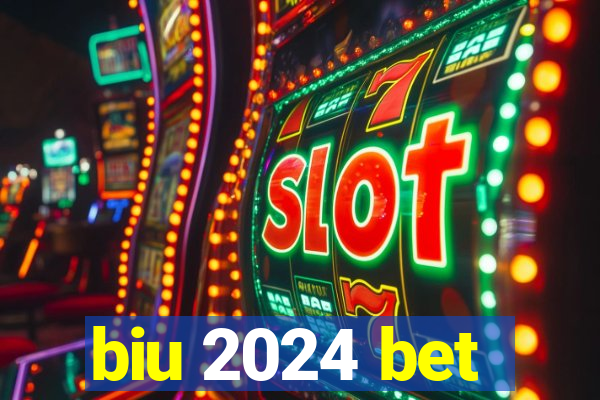 biu 2024 bet