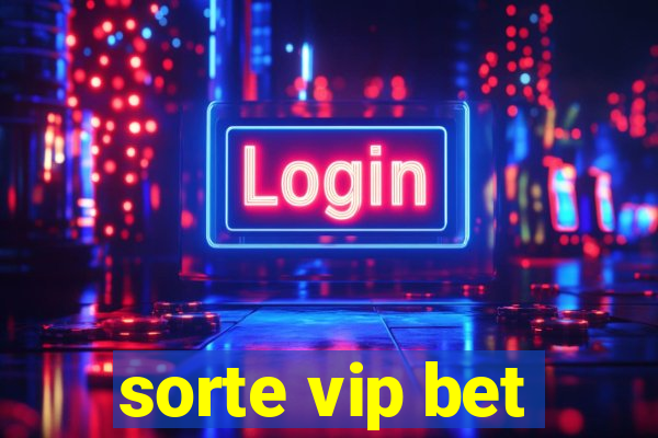 sorte vip bet