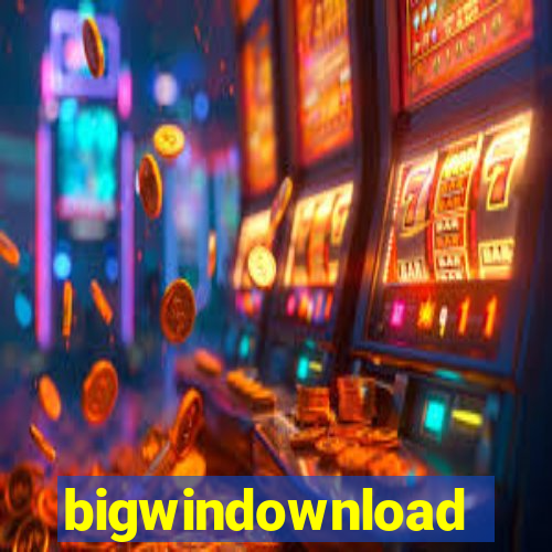 bigwindownload