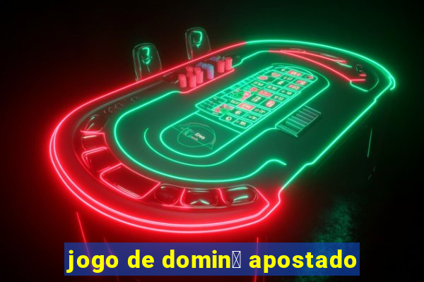 jogo de domin贸 apostado