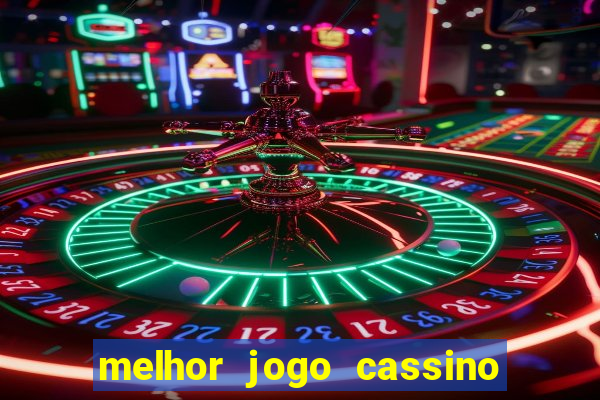 melhor jogo cassino para ganhar dinheiro