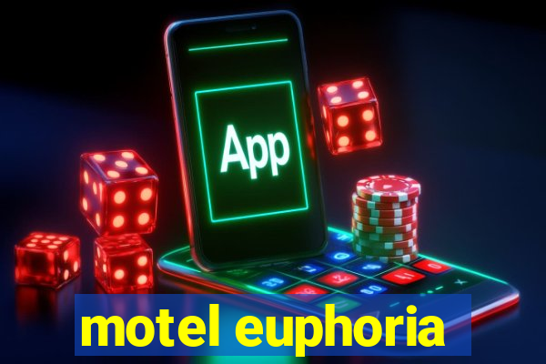 motel euphoria