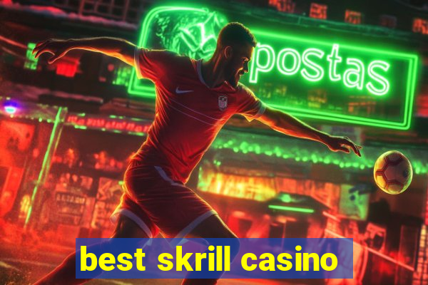 best skrill casino