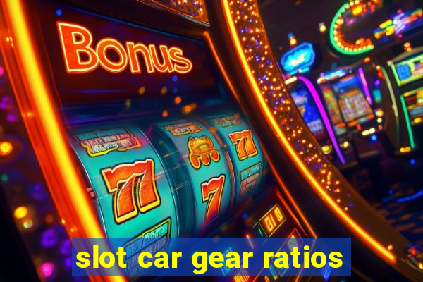 slot car gear ratios