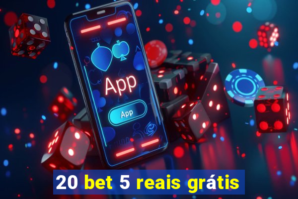 20 bet 5 reais grátis