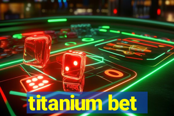 titanium bet