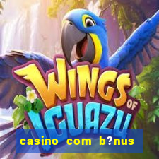 casino com b?nus de boas-vindas