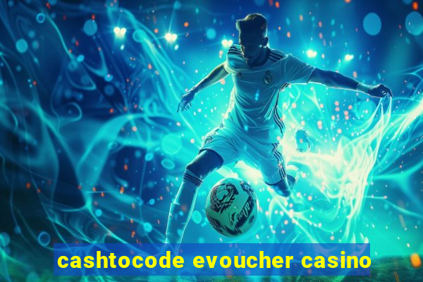 cashtocode evoucher casino