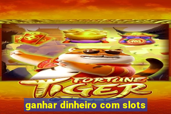 ganhar dinheiro com slots