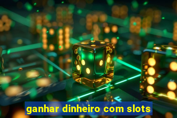 ganhar dinheiro com slots