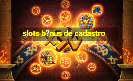 slots b?nus de cadastro