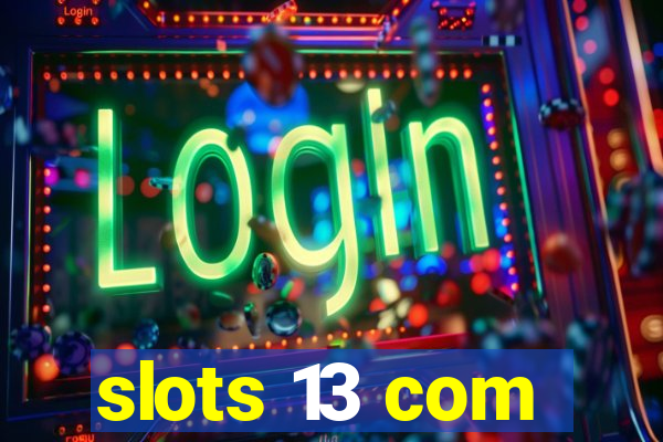 slots 13 com