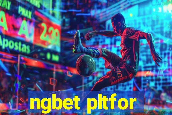 ngbet pltfor