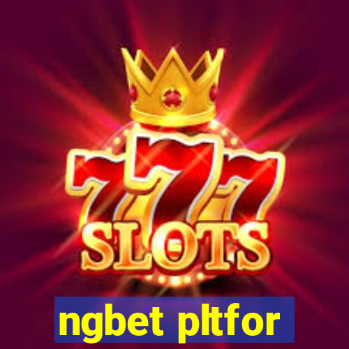 ngbet pltfor